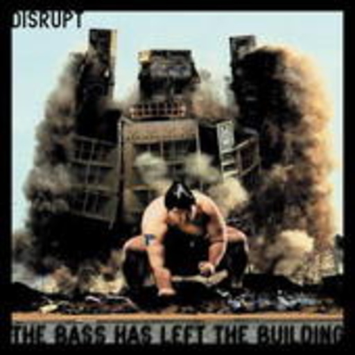 Disrupt – The Bass Has Left The Building