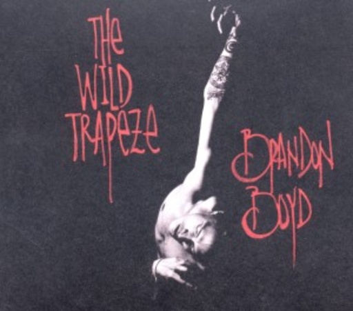 Brandon Boyd – The Wild Trapeze
