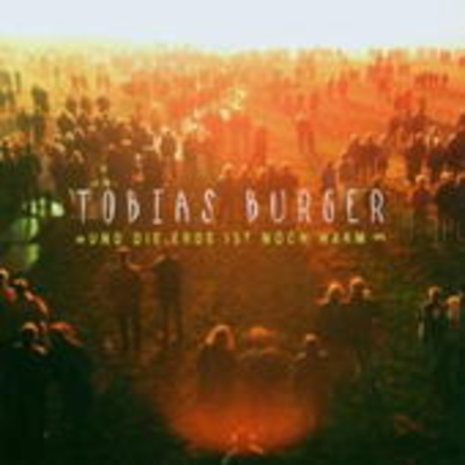 Tobias Burger – Und die Erde ist noch warm