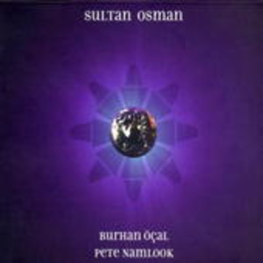 Burhan Öcal & Pete Namlook – Sultan Osman