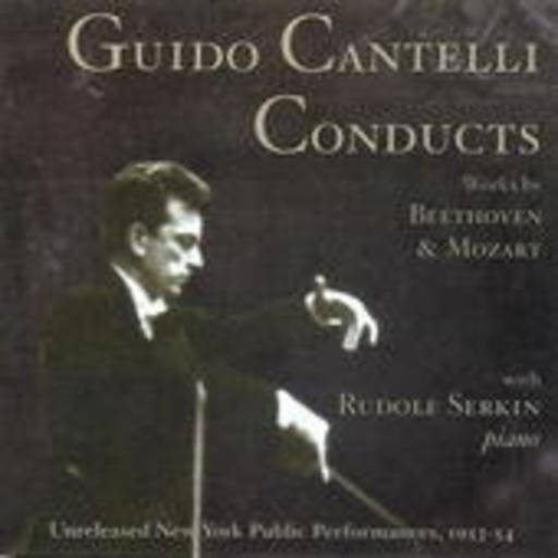 Guido Cantelli/Rudolf Serkin – Guido Cantelli Conducts Works By Beethoven & Mozart