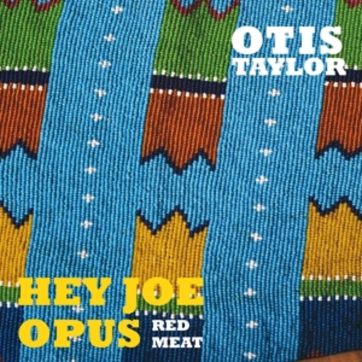 Otis Taylor – Hey Joe Opus Red Meat