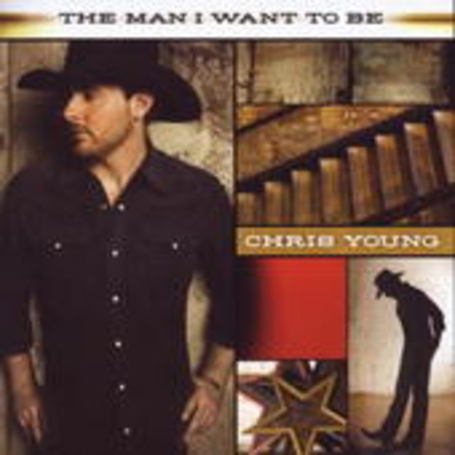 Chris Young – The Man I Want To Be