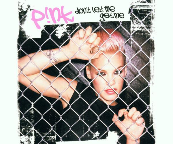 Pink – Don't Let Me Get Me