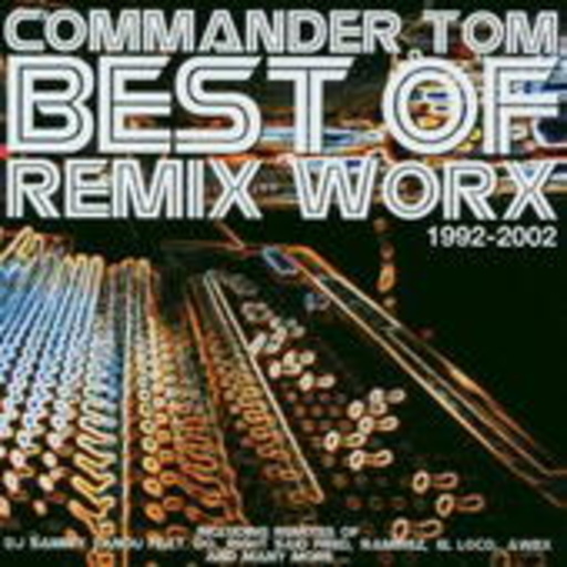 Commander Tom – Best Of Remix Worx-1992-2002