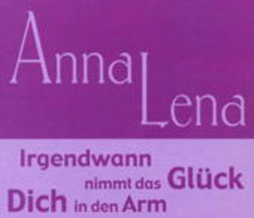 Anna Lena – Irgendwann nimmt das Glück dich in den Arm