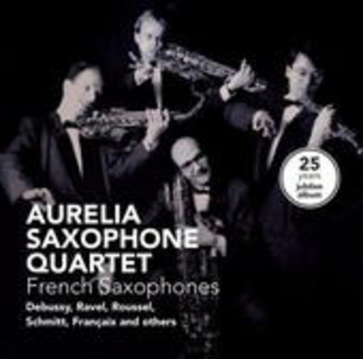 Aurelia Saxophone Quartet – French Saxophones - 25 Years Jubilee Album