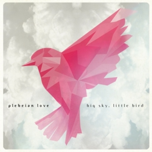 Plebeian Love – Big Sky, Little Bird