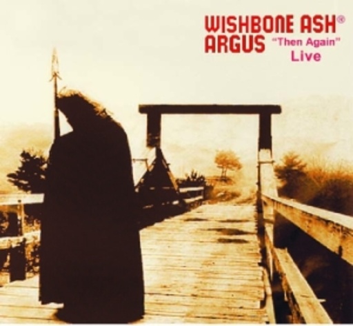 Wishbone Ash – Argus "Then Again" Live