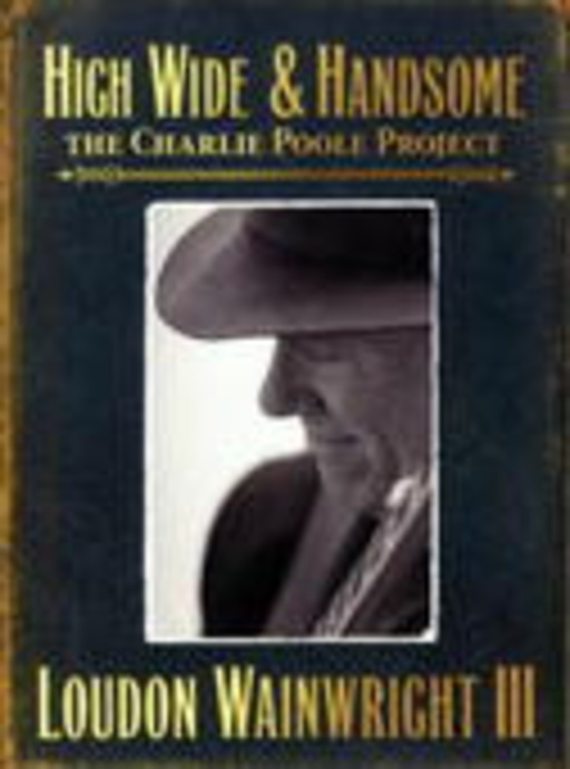 Loudon Wainwright III – High Wide & Handsome - The Charlie Poole Project