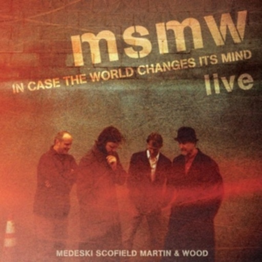 Medeski/Scofield/Martin & Wood – MSMW Live - In Case The World Changes Its