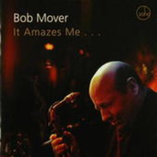 Bob Mover – It Amazes Me..