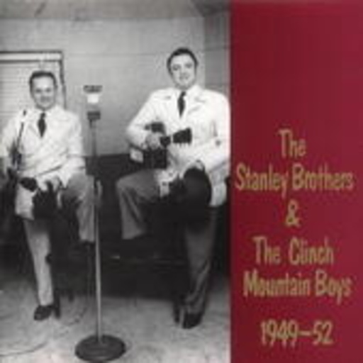 The Stanley Brothers & The Clinch Mountain Boys – 1949-1952