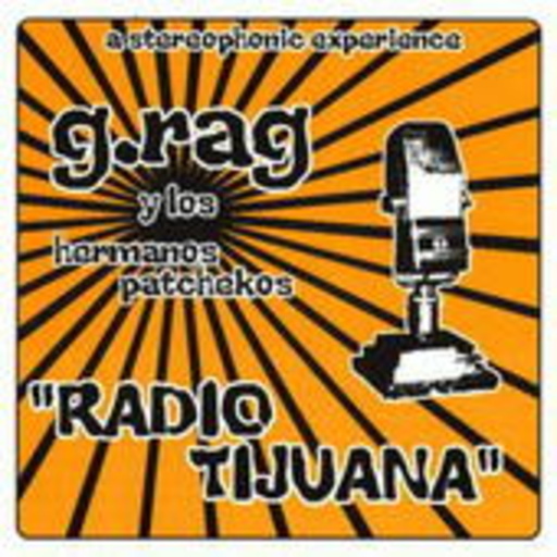 G.Rag Y Los Hermanos Patchekos – Radio Tijuana