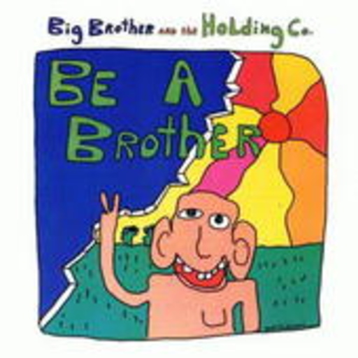 Big Brother And The Holding Company – Be A Brother