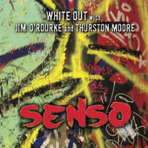 White Out With Jim O'Rourke & Thurston Moore – Senso
