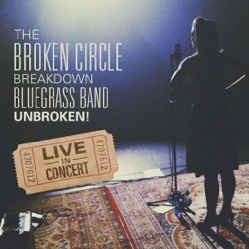 The Broken Circle Breakdown Bluegrass Band – Unbroken! - Live In Concert