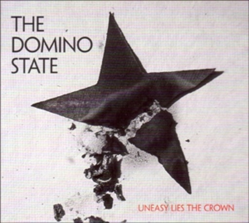 The Domino State – Uneasy Lies The Crown