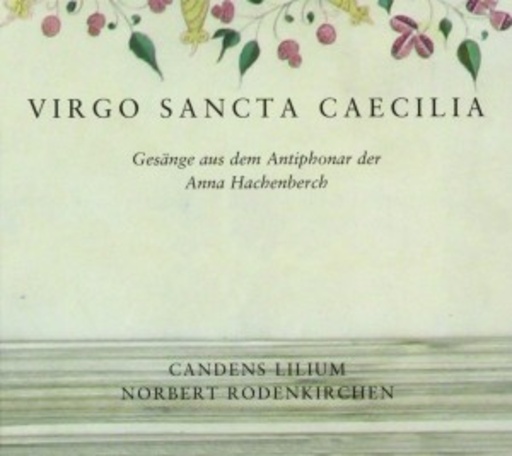 Ensemble Candens Lilium – Gesänge aus dem Antiphonar der Anna Hachenberch