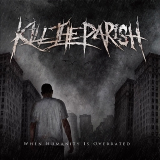 Kill The Parish – When Humanity Is Overrated