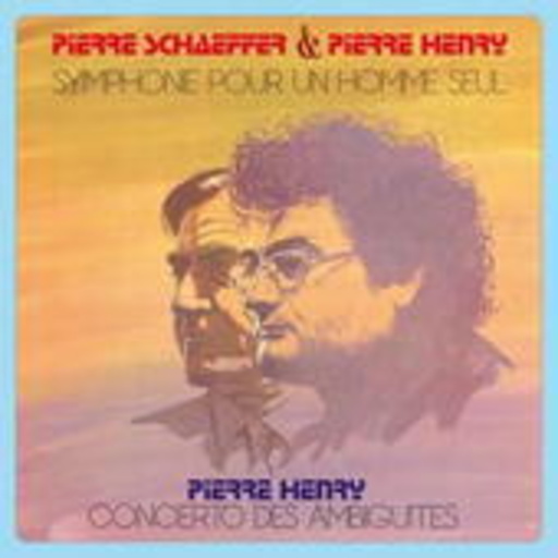 Pierre Henry & Pierre Schaeffer – Symphonie Pour Un Homme Seul/Concerto Des Ambiguites