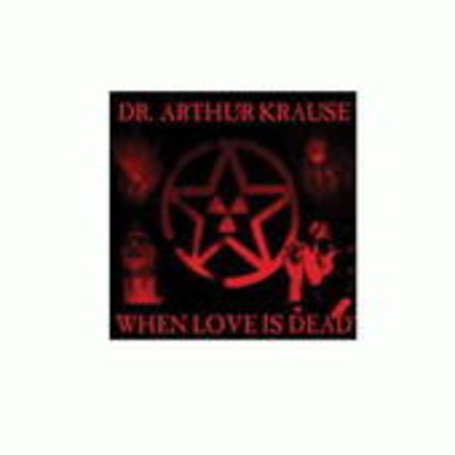 Dr. Arthur Krause – When Love Is Dead
