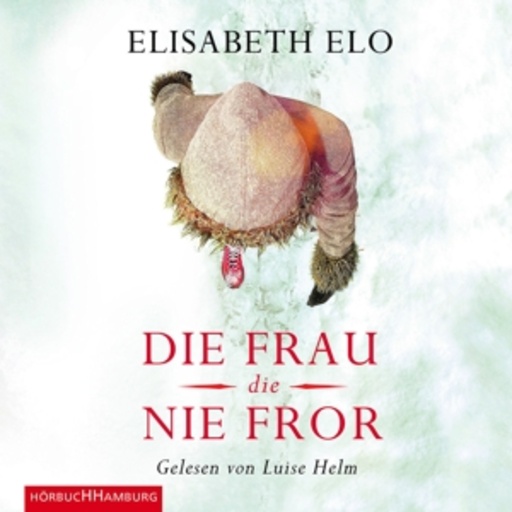 Luise Helm – Die Frau, die nie fror