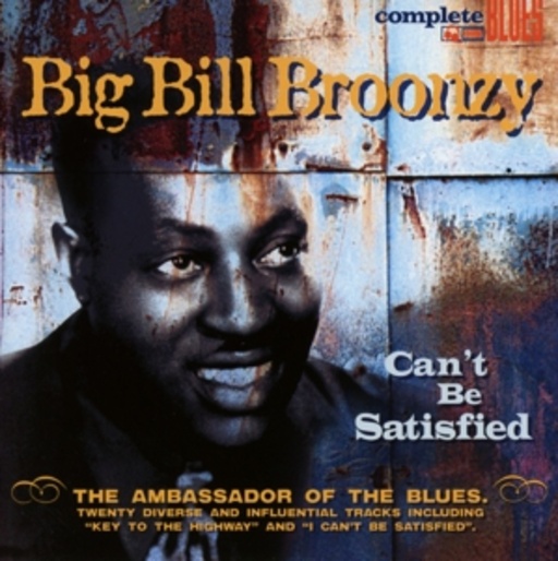 Big Bill Broonzy – Can't Be Satisfied - The Ambassador Of The Blues