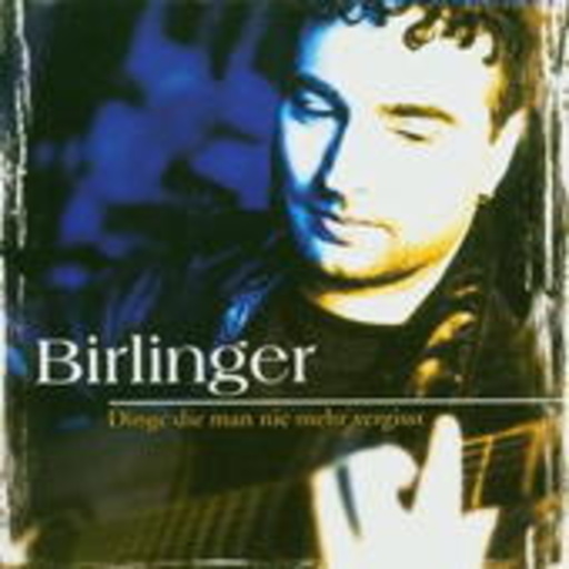 Birlinger – Dinge die man nie mehr vergisst