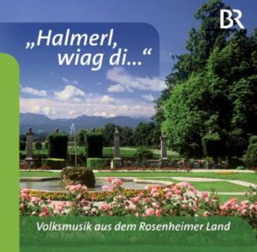 Diverse – Halmerl, wiag di - Volksmusik aus dem Rosenheimer Land