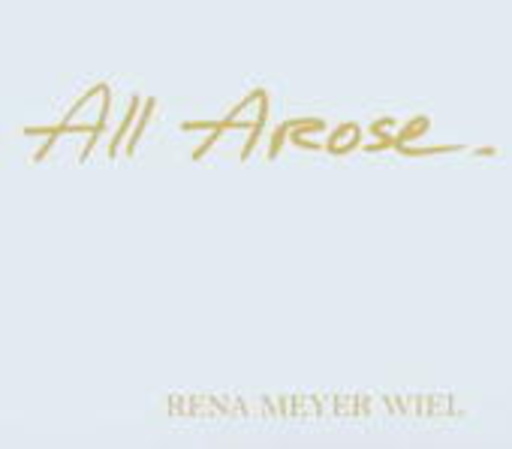 Rena Meyer Wiel – All Arose