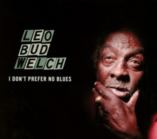 Leo Bud Welch – I Don't Prefer No Blues