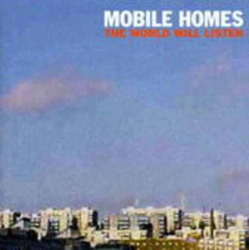 Mobile Homes – The World Will Listen