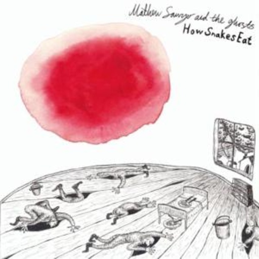 Mathew Sawyer & The Ghosts – How Snakes Eat