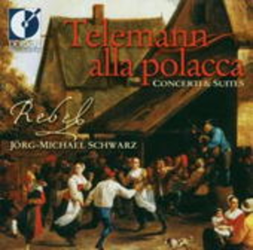 Jörg-Michael Schwarz/Rebel – Telemann Alla Polacca - Concerti & Suites
