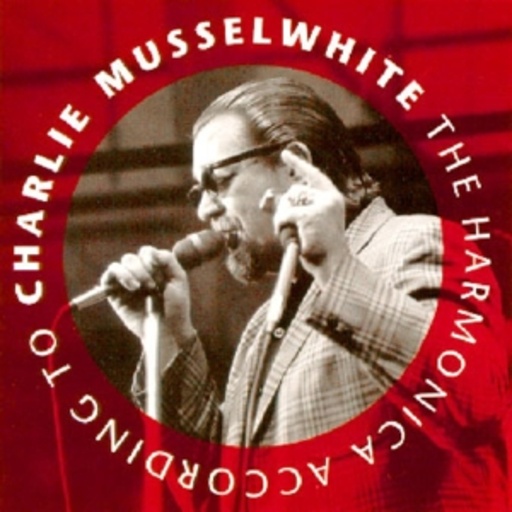 Charlie Musselwhite – Harmonica According To