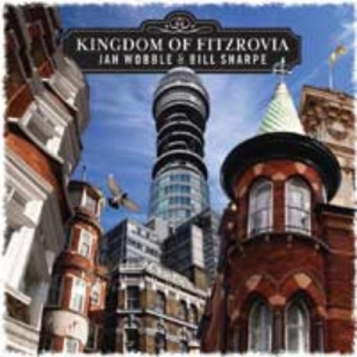 Jah Wobble & Bill Sharpe – Kingdom Of Fitzrovia