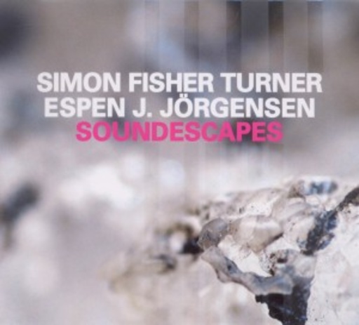 Simon Fisher Turner/Espen J. Jörgensen – Soundescapes