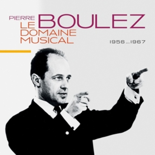 Pierre Boulez – Le Domain Musical - 1956-1967