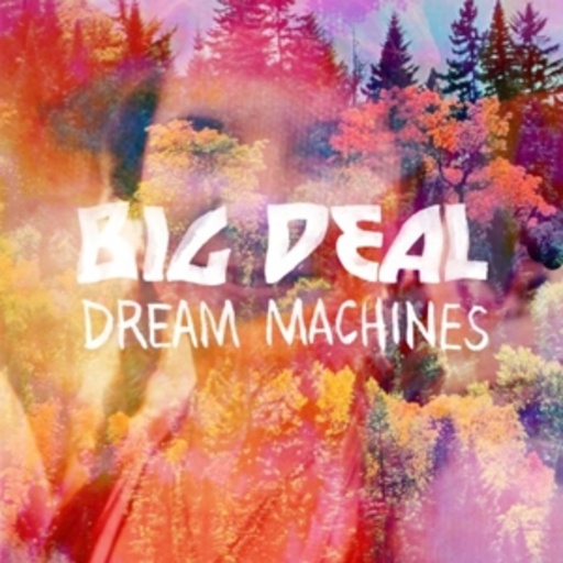 Big Deal – Dream Machines