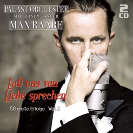 Das Palast Orchester mit seinem Sänger Max Raabe – Laß uns von Liebe sprechen - 50 große Erfolge - V.2
