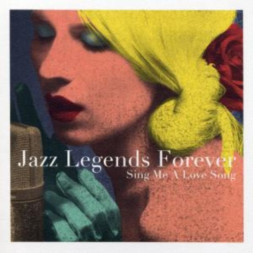 Diverse – Jazz Legends Forever: Sing Me A Love Song