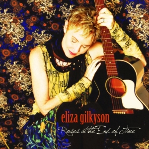 Eliza Gilkyson – Roses At The End Of Time