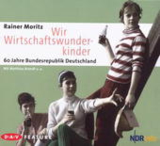 Diverse – Wir Wirtschaftswunderkinder - 60 Jahre Bundesrepublik Deutschland