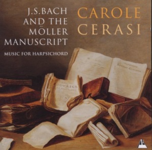 Carole Cerasi – J.S. Bach And The Möller Manuscript - Music For Harpsichord