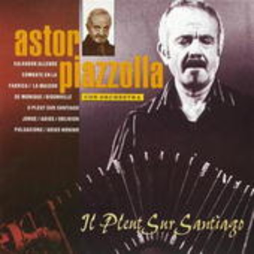 Astor Piazzolla Con Orchestra – Il Plent Sur Santiago