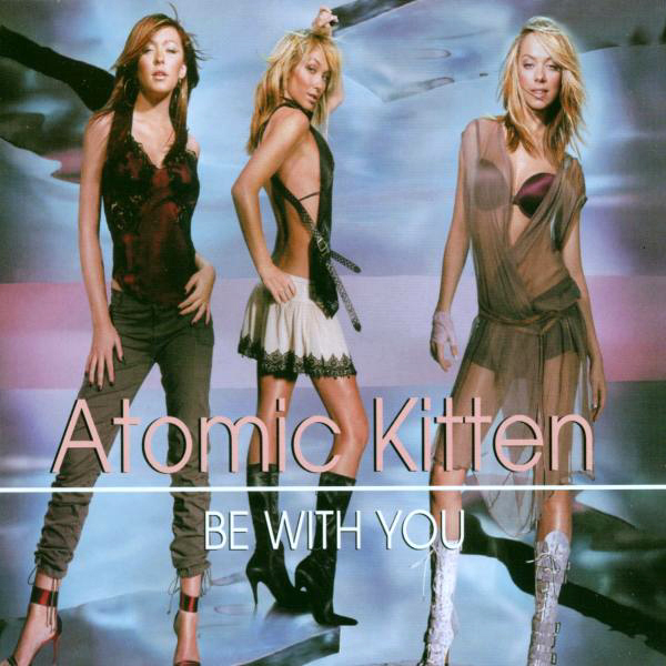 Atomic Kitten – Be With You