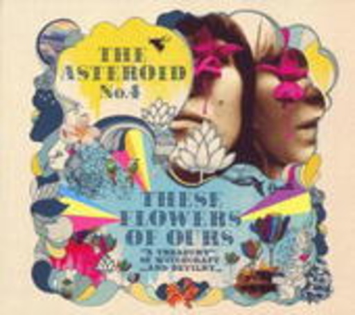 The Asteroid No. 4 – These Flowers Of Ours