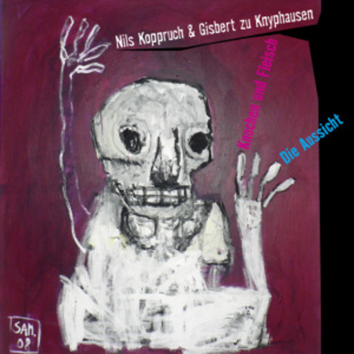 Nils Koppruch & Gisbert zu Knyphausen – Knochen und Fleisch/Die Aussicht