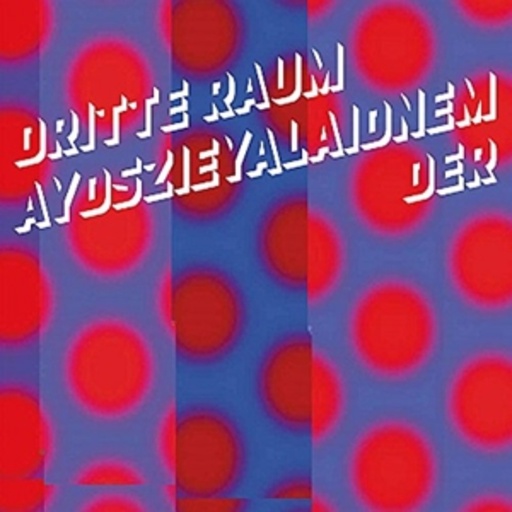 Der Dritte Raum – Aydszieyalaidnem